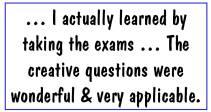 I actually learned by taking the exams ... The creative questions were wonderful + very applicable.